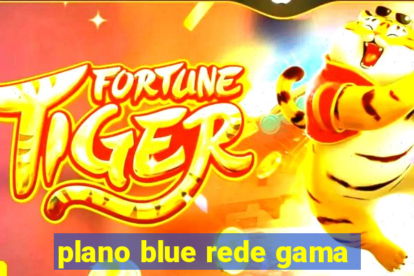 plano blue rede gama